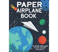 Paper Airplane Book: 45 Paper Airplanes to Cut Color Fold & Fly