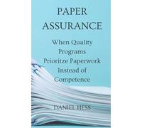 Paper Assurance: When Quality Programs Prioritize Paperwork Instead of Competence