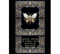 Paper, Brass & Time: Cut, Color & Collage