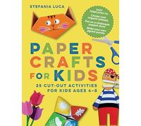 Paper Crafts for Kids: 25 Cut-Out Activities for Kids Ages 4-8