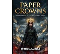 Paper Crowns: Ambition Spares No One, Not Even The Fragile