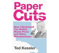 Paper Cuts: How I Destroyed the British Music Press and Other Misadventures