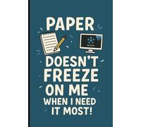 Paper doesn't freeze on me when I need it most!: A notebook for capturing thoughts, ideas, and memories-always reliable, no updates required