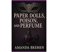 Paper Dolls, Poison, and Perfume