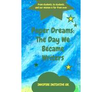Paper Dreams: The Day We Became Writers: From students, to students, and our mission is far from over