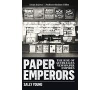Paper Emperors: The Rise of Australia's Newspaper Empires