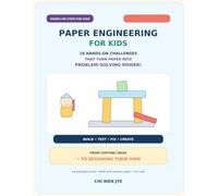 PAPER ENGINEERING FOR KIDS: 18 Hands-On Challenges That Turn Paper Into Problem-Solving Power!