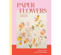 Paper Flowers: 15 Stylish Projects to Make Your Own