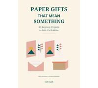 Paper Gifts That Mean Something: 24 Beginner Projects to Fold, Cut & Write