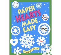 Paper Hearts Made Easy: Snowflakes, Doilies, and Valentines