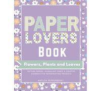 Paper Lovers Book : Flowers, Plants and Leaves: Botanical Pattern Papers for Scrapbooking, Journaling and Craft Projects