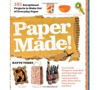Paper Made!: 101 Exceptional Projects to Make Out of Everyday Paper