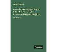 Paper of the Conferences Held in Connection with the Great International Fisheries Exhibition: Crustaceans