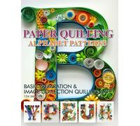 Paper Quilling Alphabet Patterns: Basic Preparation and Image Collection Quilling Art