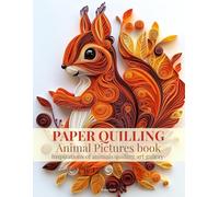 Paper Quilling Animal Pictures Book: Inspirations of Animals Quilling Art Gallery