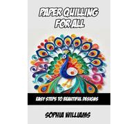 Paper Quilling for All: Easy Steps to Beautiful Designs