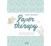 PAPER THERAPY. CARTA, COLORI, RICORDI E SPERANZE: LE PAGINE PER RITROVARE TE STE