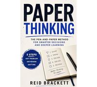Paper Thinking: The Pen-and-Paper Method for Smarter Decisions and Deeper Learning