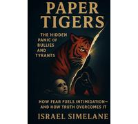 Paper Tigers: The Hidden Panic of Bullies and Tyrants