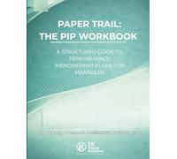 Paper Trail: The PIP Workbook: A Structured Guide to Performance Improvement Plans for Managers