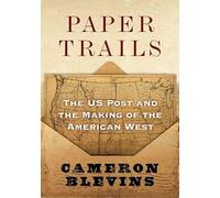 Paper Trails: The US Post and the Making of the American West