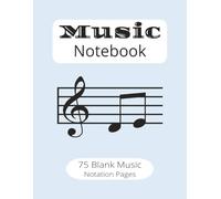 Paperback Blank Music Notation Notebook: Perfect Gift For Students, Adults, Composers, Artists and many more | Total of 75 blank pages of 8.5"x11" | ... per page | with plenty of space to write