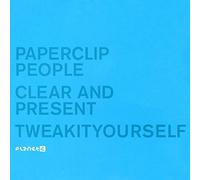 PAPERCLIP PEOPLE / CLEAR AND PRESENT / TWEAKITYOURSELF