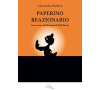 Paperino reazionario. Nuove note sull'ideologia di Walt Disney - Barbera A...