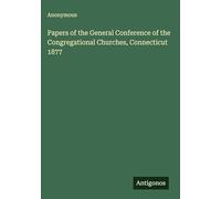 Papers of the General Conference of the Congregational Churches, Connecticut 1877