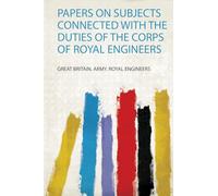 Papers on Subjects Connected With the Duties of the Corps of Royal Engineers