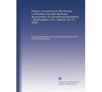 Papers presented at the Design Conference for the National Assessment of Vocational Education : Washington, D.C., March 13-15, 1991