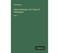 Papers Relating to the Treaty of Washington: Vol. V