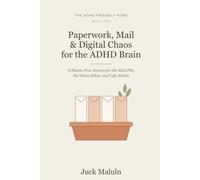 Paperwork, Mail & Digital Chaos for the ADHD Brain: A Shame-Free System to Tame the Mail Pile, Empty the Doom Inbox, and Finally Stay on Top of Life Admin