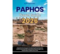 Paphos Travel Guide: 2026 Comprehensive Companion For Exploring The Sun-Drenched Mediterranean Coast With Local Secrets, Cultural Insights, And Detailed Maps To Explore Like A Local