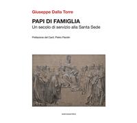 Papi di famiglia. Un secolo di servizio alla Santa Sede