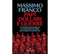 Papi, dollari e guerre. Il potere dell'America in Vaticano dai tabù del passato a Leone XIV