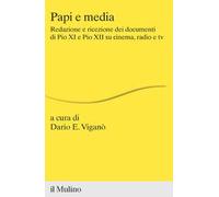 Papi e media. Redazione e ricezione dei documenti di Pio XI e Pio XII su cinema, radio e tv