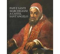 Papi e santi marchigiani a Castel Sant'Angelo. Ediz. illustrata