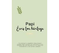 Papi, écris ton héritage: Le journal idéal pour partager ton histoire, tes souvenirs et tes précieux conseils.