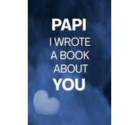 Papi I Wrote A Book About You: Papi Appreciation Prompt Book From Kids | A Creative Gift for Father’s Day, Christmas or Any Occasions