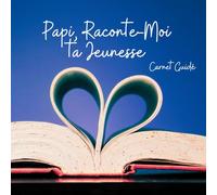 Papi, Raconte-Moi ta Jeunesse: Carnet guidé à compléter - Papi raconte son histoire à ses petits-enfants, de sa naissance à l'âge adulte