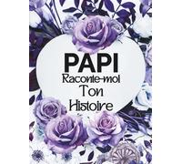 Papi raconte-moi ton histoire: Journal Souvenir guidé à compléter, Carnet biographique pour Grand-père, Livre mémoire pour raconter sa vie, ses ... cadeau Noël, anniversaire, fête des pères