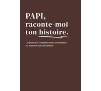 Papi, raconte-moi ton histoire: Un journal à compléter pour transmettre tes souvenirs et ton histoire