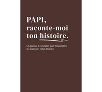 Papi, raconte-moi ton histoire: Un journal à compléter pour transmettre tes souvenirs et ton histoire