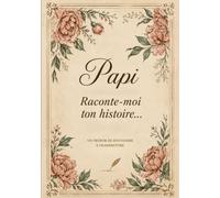 PAPI, RACONTE-MOI TON HISTOIRE: Un journal de souvenirs, de vie et de transmission