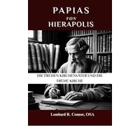 Papias von Hierapolis: Die frühen Kirchenväter und die frühe Kirche