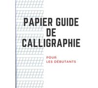 Papier Guide De Caligraphie: Cahier D'exercices Pour Les Débutants, Lettrage à La Main; size 8.5 x 11,120 page.