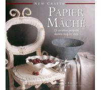 Papier-Mache: 25 Creative Projects Shown Step by Step