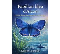 Papillon bleu d'Alcon: Guide d'histoire naturelle et d'écologie