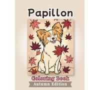 Papillon Coloring Book: Autumn Edition: Bold and Easy Coloring Book Designs for Adults and Seniors Featuring Cute and Simple Dog Illustrations in a ... Stress Relief, Relaxation, and Mindfulness